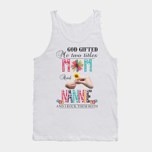 Vintage God Gifted Me Two Titles Mom And Nannie Wildflower Hands Flower Happy Mothers Day Tank Top